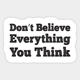 Don't Believe Everything You Think Sticker